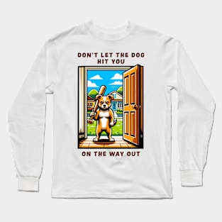 Funny Dog T-Shirt, Don't Let The Dog Out Graphic Tee, Baseball Bat Canine Humor, Pet Owner Gift, Cool Pup Apparel Long Sleeve T-Shirt